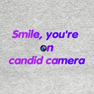 Smile, you're on  candid camera T-Shirt